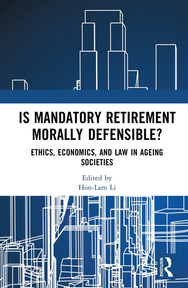 Hon-Lam Li - Is Mandatory Retirement Morally Defensible?, Inbunden