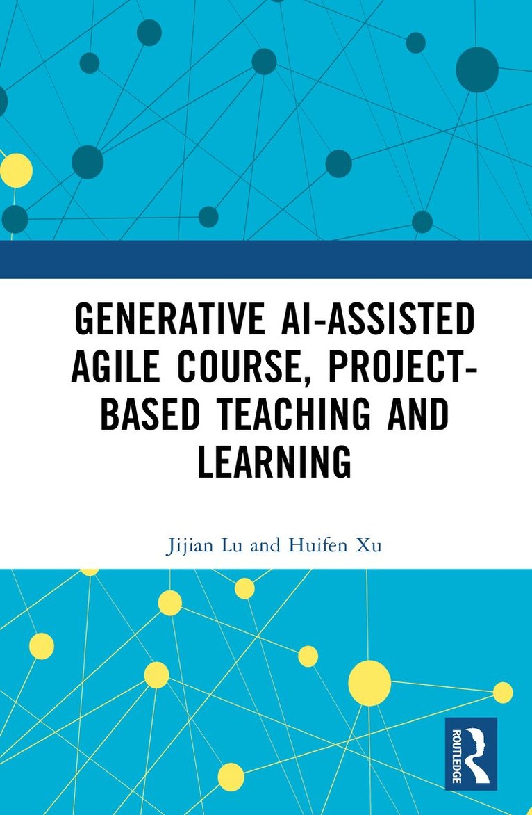 Jijian Lu, Huifen Xu - GenAI-assisted Agile Course, Project-Based Teaching and Learning, Inbunden. Tillgänglighet: Lägg i varukorg