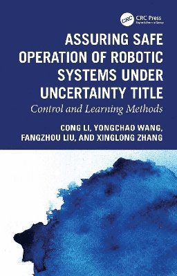 Cong Li, Yongchao Wang, Fangzhou Liu, Xinglong Zhang - Assuring Safe Operation of Robotic Systems under Uncertainty, Inbunden