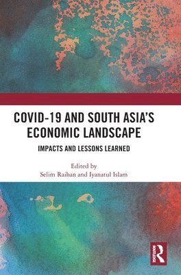 Selim Raihan, Iyanatul Islam - COVID-19 and South Asia's Economic Landscape, Inbunden