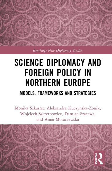 Monika Szkarłat, Aleksandra Kuczyńska-Zonik, Wojciech Szczerbowicz, Damian Szacawa, Anna Moraczewska - Science Diplomacy and Foreign Policy in Northern Europe, Inbunden