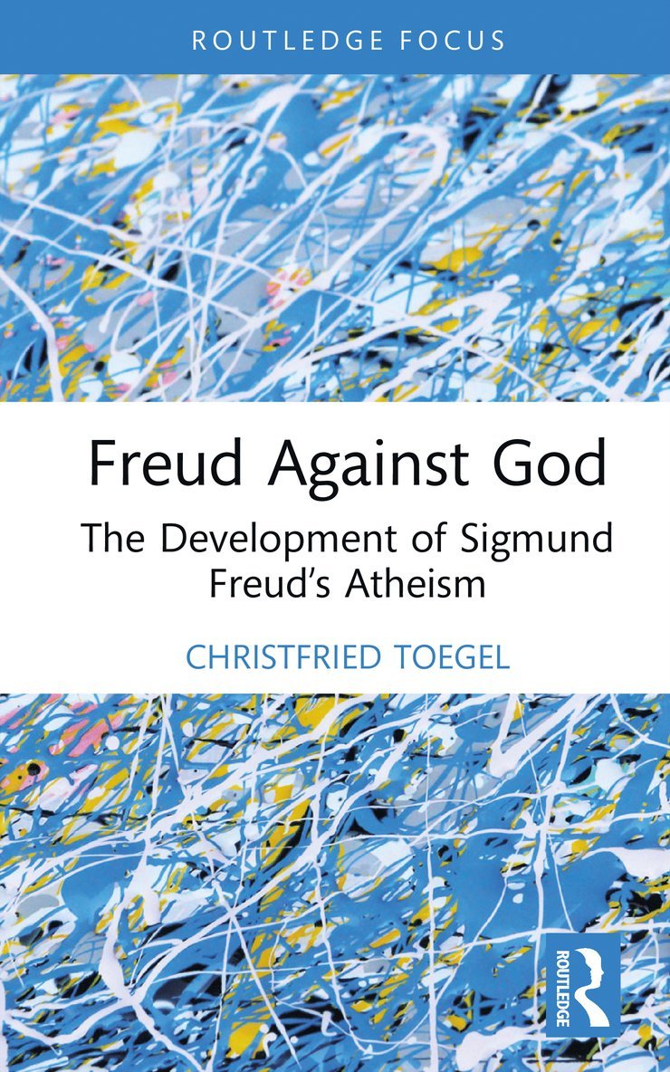 Christfried Toegel - Freud Against God, Inbunden