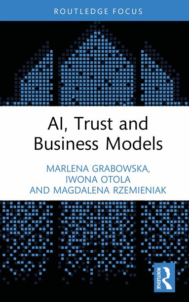 Marlena Grabowska, Iwona Otola, Magdalena Rzemieniak - AI, Trust and Business Models, Inbunden