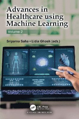 Sriparna Saha, Lidia Ghosh, India) Saha, Sriparna (Indian Institute of Technology, Bihar - Advances in Healthcare Using Machine Learning, Inbunden