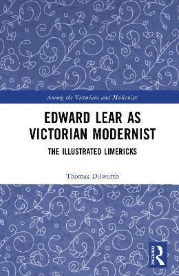 Thomas Dilworth - Edward Lear as Victorian Modernist, Inbunden