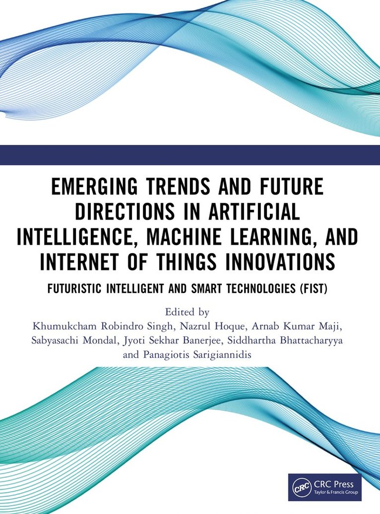 Khumukcham Robindro Singh, Nazrul Hoque, Arnab Kumar Maji, Sabyasachi Mondal, Jyoti Sekhar Banerjee, Siddhartha Bhattacharyya, Panagiotis Sarigiannidis, M.D. Hoque, Nazrul - Emerging Trends and Future Directions in Artificial Intelligence, Machine Learning, and Internet of Things Innovations, Häftad