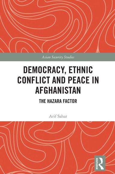 Arif Sahar - Democracy, Ethnic Conflict and Peace in Afghanistan, Inbunden