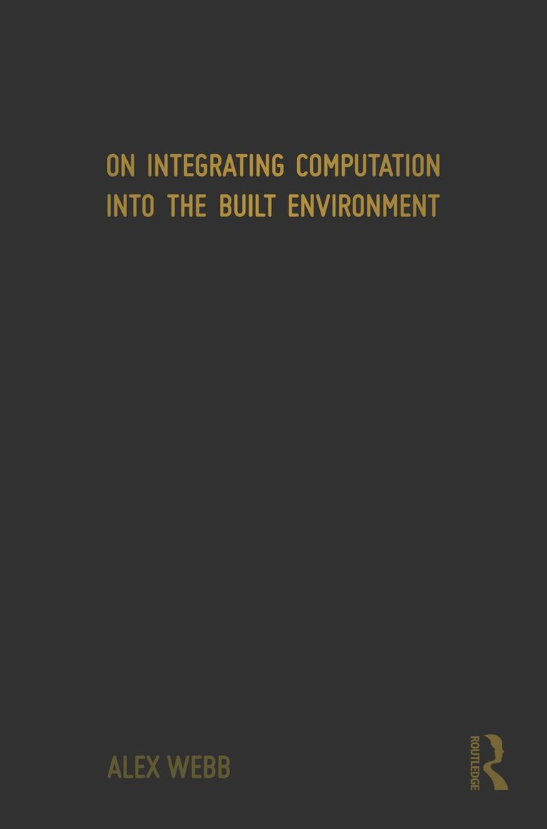 Alex Webb - On Integrating Computation into the Built Environment, Inbunden