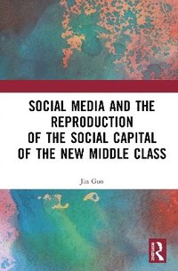 bokomslag Social Media and the Reproduction of the Social Capital of the New Middle Class