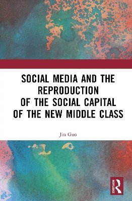 bokomslag Social Media and the Reproduction of the Social Capital of the New Middle Class