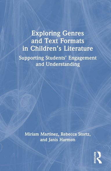 Miriam Martinez, Rebecca Stortz, Janis Harmon - Exploring Genres and Text Formats in Children’s Literature, Inbunden