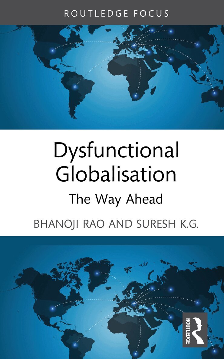 Bhanoji Rao, Suresh K.G. - Dysfunctional Globalisation, Inbunden