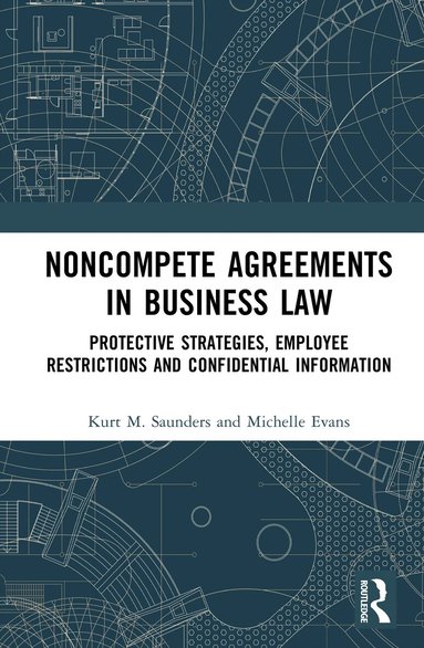 Kurt M. Saunders, Michelle Evans - Noncompete Agreements in Business Law, Inbunden