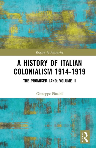 Giuseppe Finaldi - History of Italian Colonialism 1914-1919, Inbunden