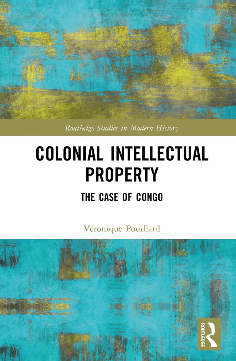 Véronique Pouillard - Colonial Intellectual Property, Inbunden