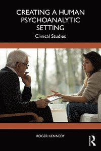 bokomslag Creating a Human Psychoanalytic Setting