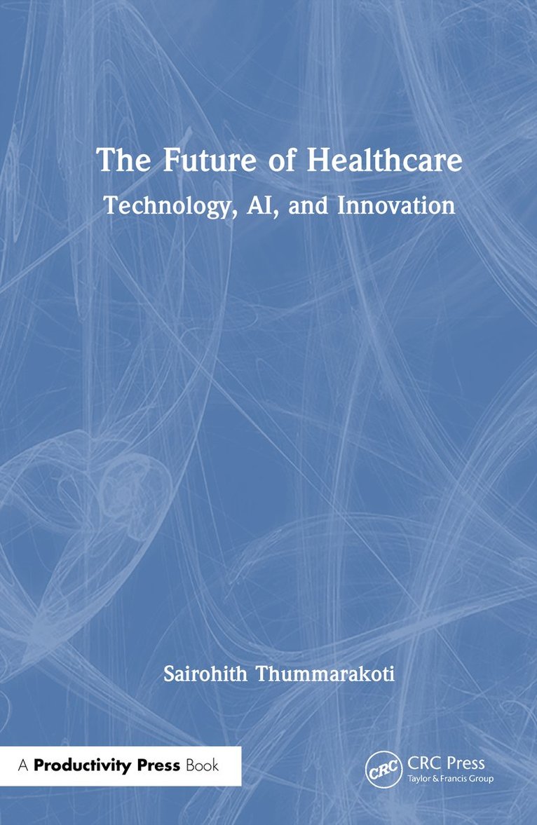 Sairohith Thummarakoti - Future of Healthcare, Inbunden