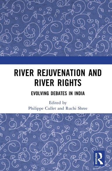 Philippe Cullet, Ruchi Shree - River Rejuvenation and River Rights, Inbunden