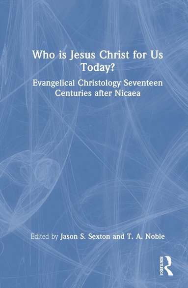 Jason S. Sexton, T. A. Noble - Who is Jesus Christ for Us Today?, Inbunden