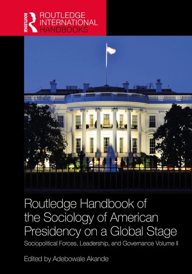 Adebowale Akande - Routledge Handbook of the Sociology of American Presidency on a Global Stage, Inbunden