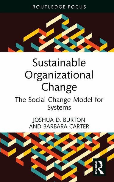 Joshua D. Burton, Barbara Carter - Sustainable Organizational Change, Inbunden