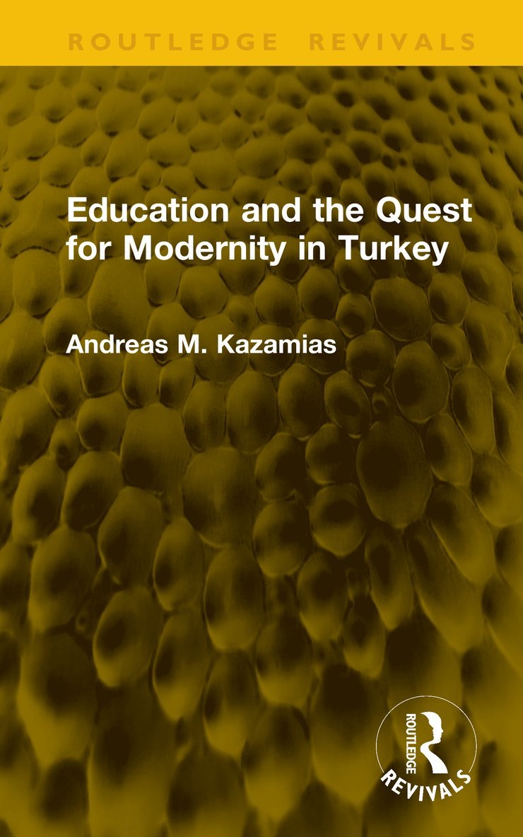 Andreas M. Kazamias - Education and the Quest for Modernity in Turkey, Inbunden