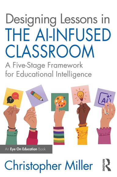 Christopher Miller - Designing Lessons in the AI-Infused Classroom, Häftad