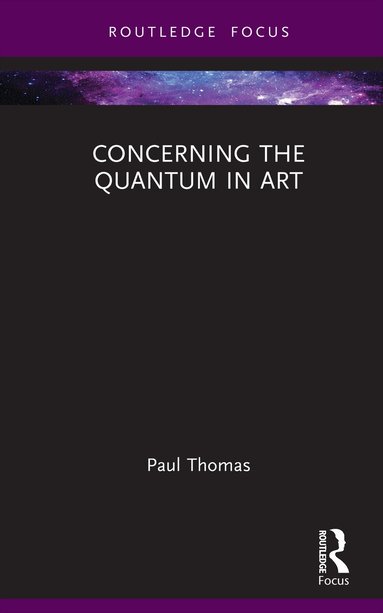 Paul Thomas - Concerning The Quantum in Art, Inbunden