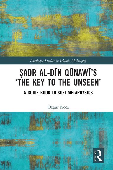 Özgür Koca - Ṣadr al-Dīn Qūnawī’s ‘The Key to the Unseen’, Inbunden