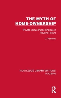J. Kemeny, Jim Kemeny - Myth of Home Ownership, Inbunden