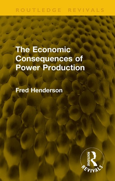 Fred Henderson - Economic Consequences of Power Production, Inbunden