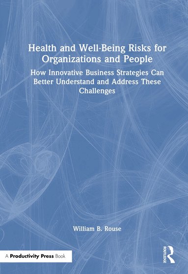 William B. Rouse - Health and Well-Being Risks for Organizations and People, Inbunden