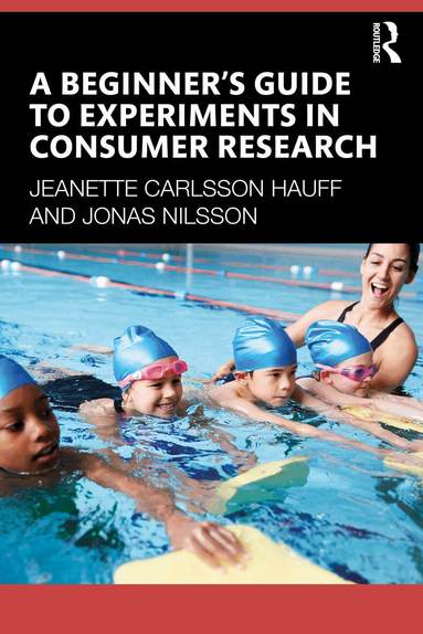 Jeanette Carlsson Hauff, Jonas Nilsson - Beginner's Guide to Experiments in Consumer Research, Häftad