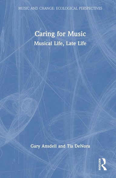 Gary Ansdell, Tia DeNora - Caring for Music, Inbunden