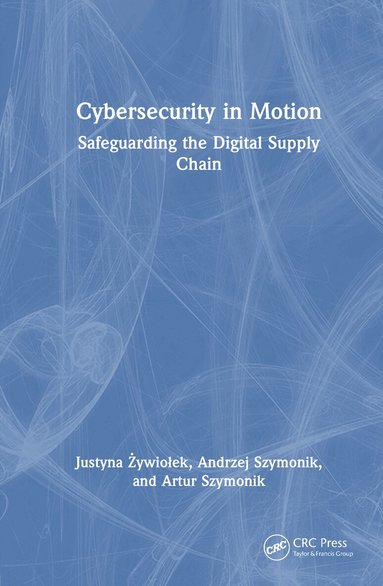 Justyna Żywiołek, Andrzej Szymonik, Artur Szymonik - Cybersecurity in Motion, Inbunden