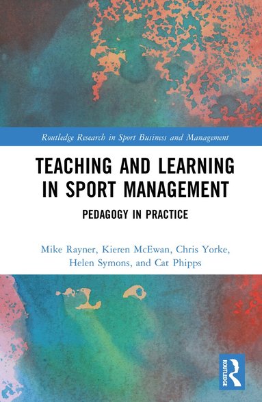 Mike Rayner, Kieren McEwan, Chris Yorke, Helen Symons, Cat Phipps - Teaching and Learning in Sport Management, Inbunden