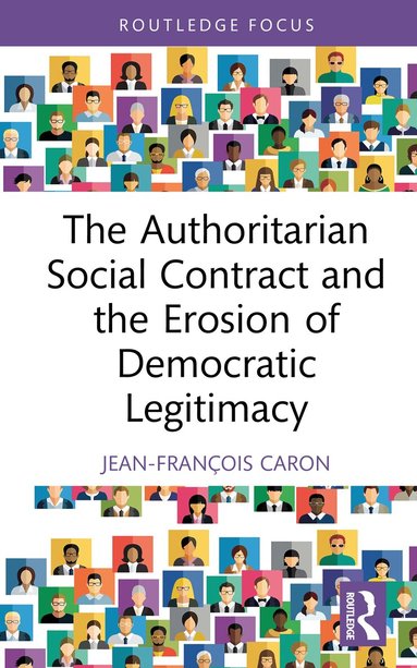 Jean-François Caron - Authoritarian Social Contract and the Erosion of Democratic Legitimacy, Inbunden