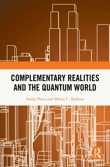 Sudip Patra, Menas C. Kafatos, Sudip Patra, Menas C. Kafatos - Complementary Realities and the Quantum World, Inbunden