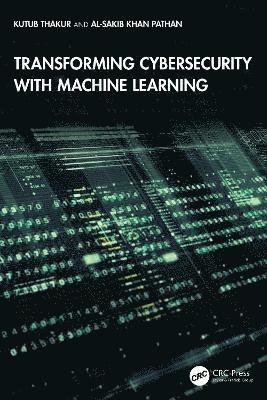 Kutub Thakur, Al-Sakib Khan Pathan, USA) Thakur, Kutub (New Jersey City University, New Jersey - Transforming Cybersecurity with Machine Learning, Inbunden