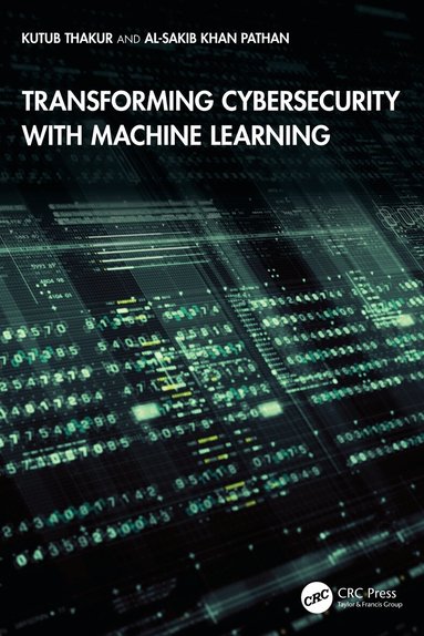 Kutub Thakur, Al-Sakib Khan Pathan - Transforming Cybersecurity with Machine Learning, Häftad