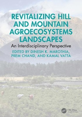 Dinesh K. Marothia, Prem Chand, Kamal Vatta, Maharashtra) Marothia, Dinesh K. (Indian Society of Agricultural Economics, New Delhi) Chand, Prem (ICAR-NIAEPR, Mumbai) Vatta, Kamal (Indian Society of Agricultural Economics, Dinesh K Marothia - Revitalizing Hill and Mountain Agroecosystems Landscapes, Inbunden