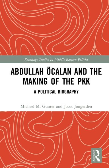 Michael M. Gunter, Joost Jongerden, Joost Jongerden - Abdullah Öcalan and the Making of the PKK, Inbunden