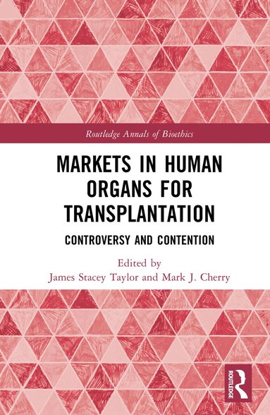 James Stacey Taylor, Mark J. Cherry - Markets in Human Organs for Transplantation, Inbunden