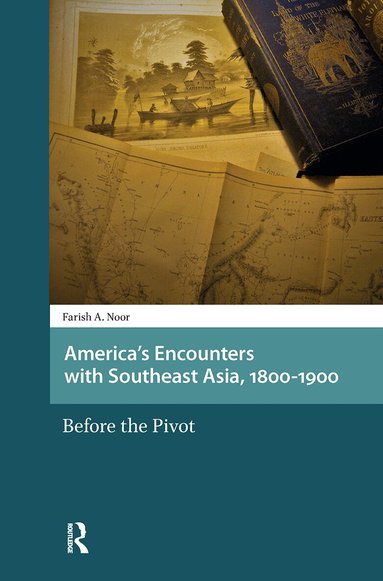 Farish A. Noor - America's Encounters with Southeast Asia, 1800-1900, Häftad