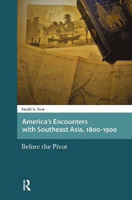 Farish A. Noor - America's Encounters with Southeast Asia, 1800-1900, Häftad
