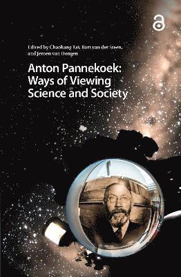 Chaokang Tai, Bart Steen, Jeroen Dongen - Anton Pannekoek: Ways of Viewing Science and Society, Häftad