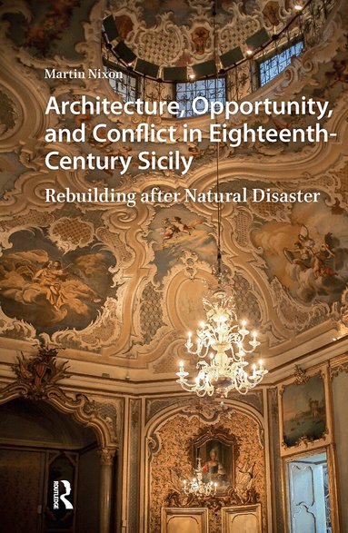 Martin Nixon - Architecture, Opportunity, and Conflict in Eighteenth-Century Sicily, Häftad