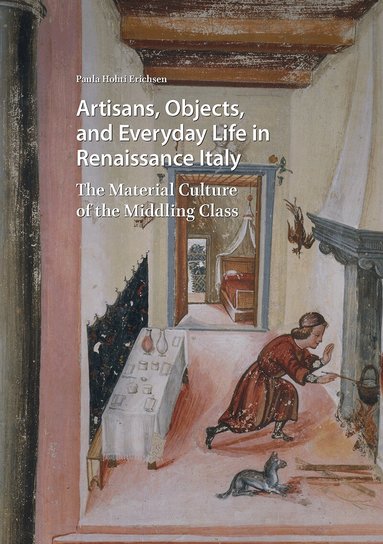 Paula Hohti Erichsen - Artisans, Objects and Everyday Life in Renaissance Italy, Häftad