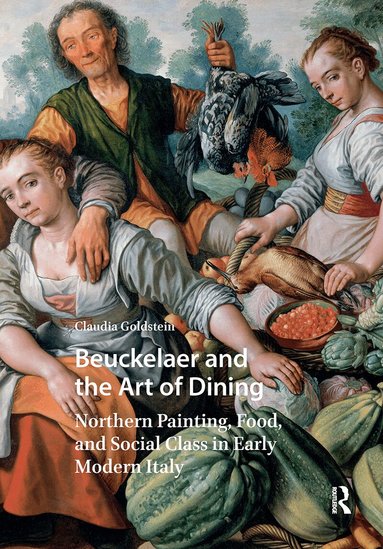 Claudia Goldstein - Beuckelaer and the Art of Dining, Häftad