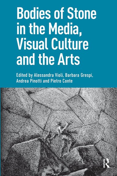 Alessandra Violi, Barbara Grespi, Andrea Pinotti, Pietro Conte - Bodies of Stone in the Media, Visual Culture and the Arts, Häftad